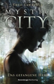 [Kurzrezension] Mystic City: Das gefangene Herz – Theo Lawrence